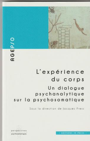 L'expérience du corps. Un dialogue psychanalytique sur la psychosomatique