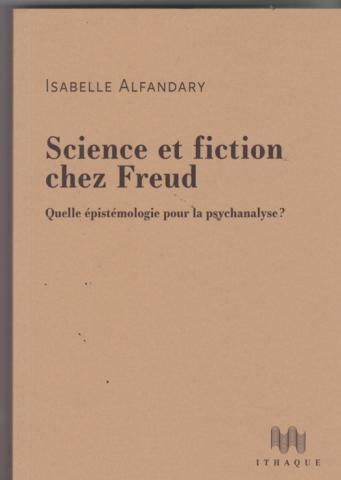 Science et fiction chez Freud . Quelle épistémologie pour la psychanalyse?