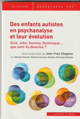 Des enfants autistes en psychanalyse et leur évolution. Dick, john, Samy, Dominique... que sont-ils devenus ?