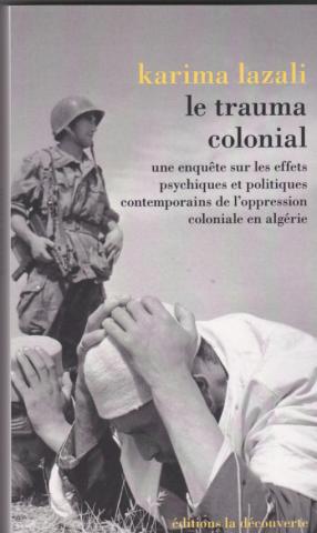 Le trauma colonial. Une enquête sur les effets psychiques et politiques contemporains de l'oppression coloniale en algérie