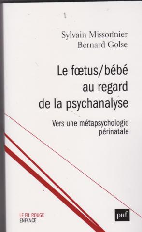 le foetus/bébé au regard de la psychanalyse.. Vers une métapsychologie périnatale