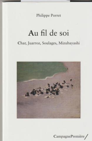 Au fil de soi. Char,Juarroz, Soulages, Mizubayashi