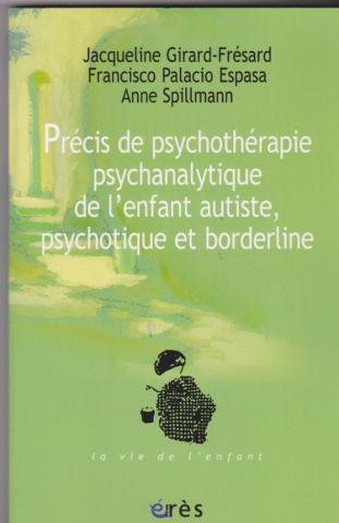 Précis de psychothérapie psychanalytique de l'enfant autiste, psychotique et borderline
