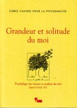Libres Cahiers Pour La Psychanalyse (11/2011 : Grandeur et solitude duu moi/Psychologie des masses et analyse du moi)