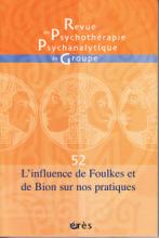 Revue de Psychothérapie Psychanalytique de Groupe (6/2009 : l'influence de Foulkes et de Bion sur nos pratiques)