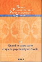 Revue de Psychothérapie Psychanalytique de Groupe (5/0 : Quand le corps parle et que le psychanalyste écoute)