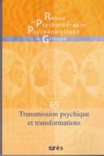 Revue de Psychothérapie Psychanalytique de Groupe (12/2015 : Transmission psychique et transformations)