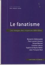 Le fanatisme. Les ravages des croyances débridées