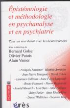 Epistémologie et méthodologie en psychanalyse et en psychiatrie. Pour un vrai débat avec les neurosciences