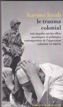 Le trauma colonial. Une enquête sur les effets psychiques et politiques contemporains de l'oppression coloniale en algérie