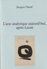 L'acte analytique aujourd'hui après Lacan