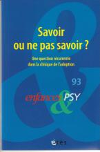 Savoir ou ne pas savoir ?Une question récurrente dans la clinique de l'adoption.