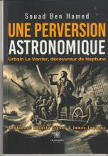 Une perversion astronomique. Urbain Le Verrier, découvreur de Neptune